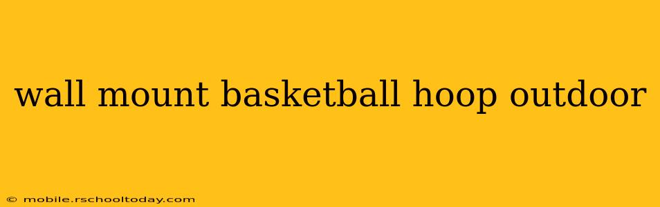 wall mount basketball hoop outdoor