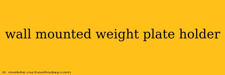 wall mounted weight plate holder