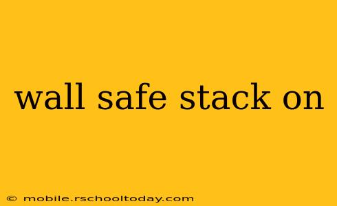 wall safe stack on