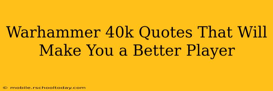 Warhammer 40k Quotes That Will Make You a Better Player