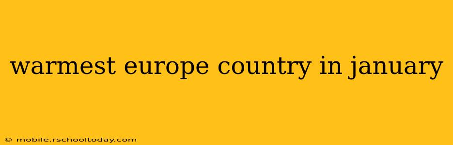 warmest europe country in january