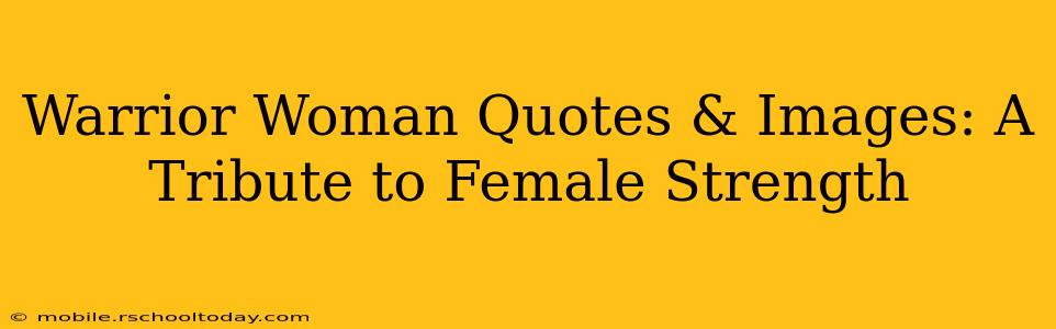 Warrior Woman Quotes & Images: A Tribute to Female Strength