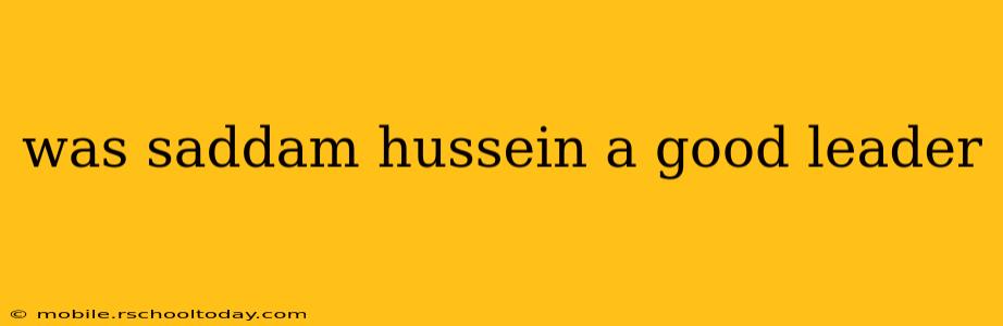 was saddam hussein a good leader