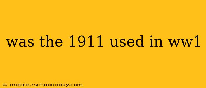 was the 1911 used in ww1