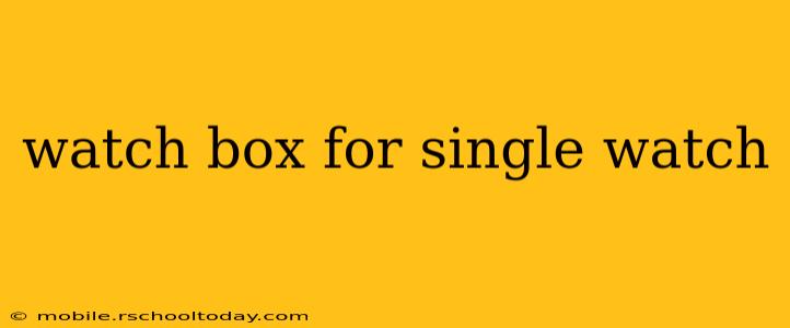 watch box for single watch