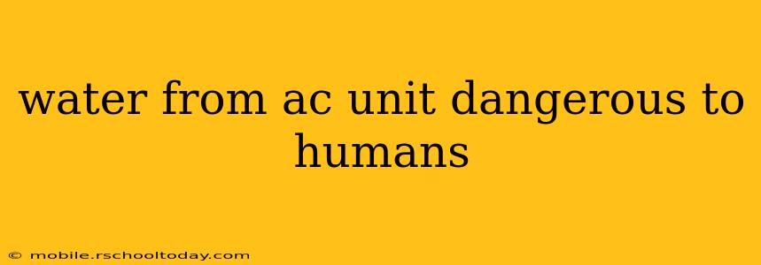 water from ac unit dangerous to humans