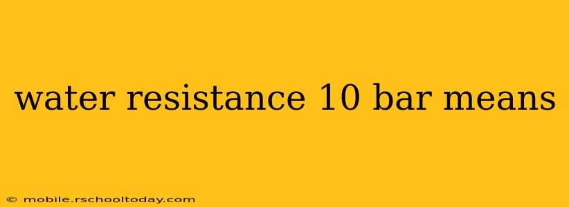 water resistance 10 bar means