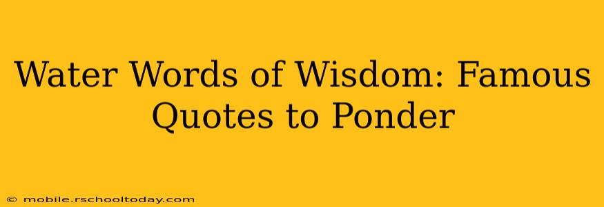 Water Words of Wisdom: Famous Quotes to Ponder