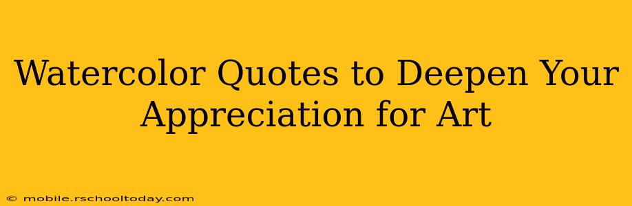 Watercolor Quotes to Deepen Your Appreciation for Art