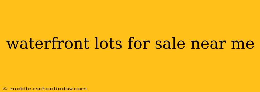 waterfront lots for sale near me