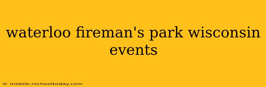 waterloo fireman's park wisconsin events