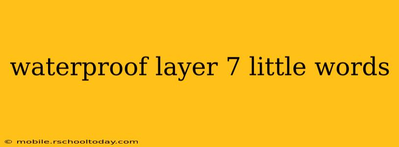 waterproof layer 7 little words