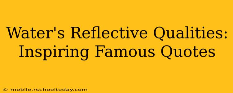 Water's Reflective Qualities: Inspiring Famous Quotes