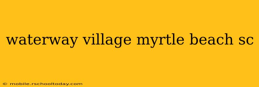 waterway village myrtle beach sc