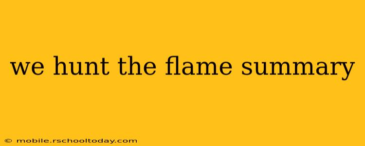 we hunt the flame summary