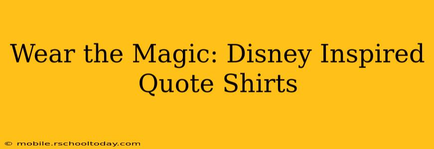 Wear the Magic: Disney Inspired Quote Shirts