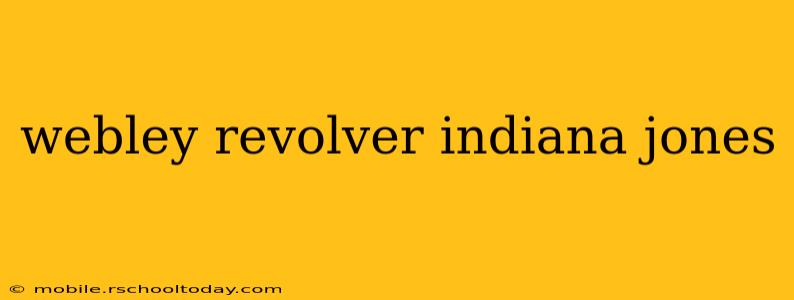 webley revolver indiana jones