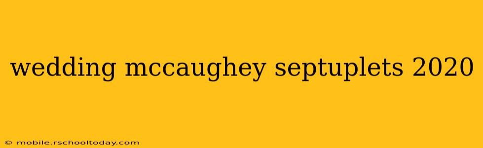 wedding mccaughey septuplets 2020