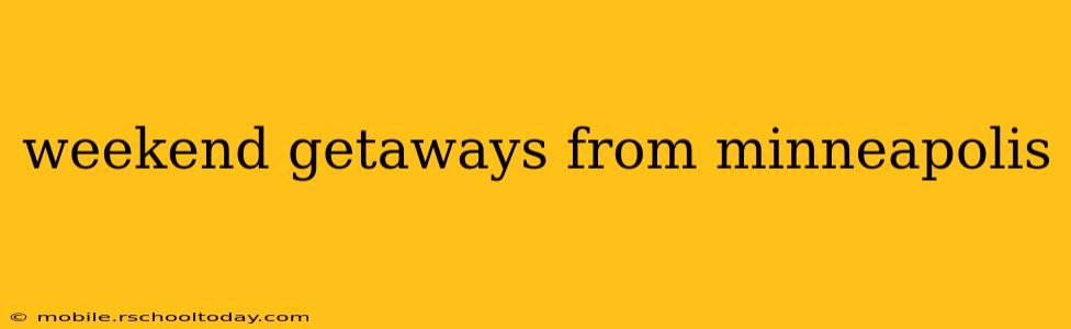 weekend getaways from minneapolis