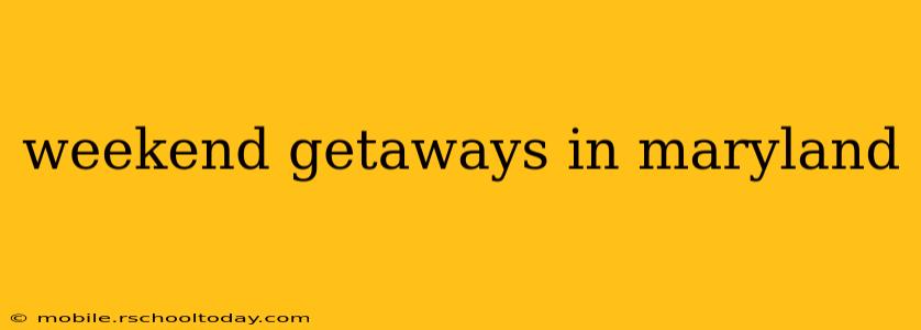 weekend getaways in maryland