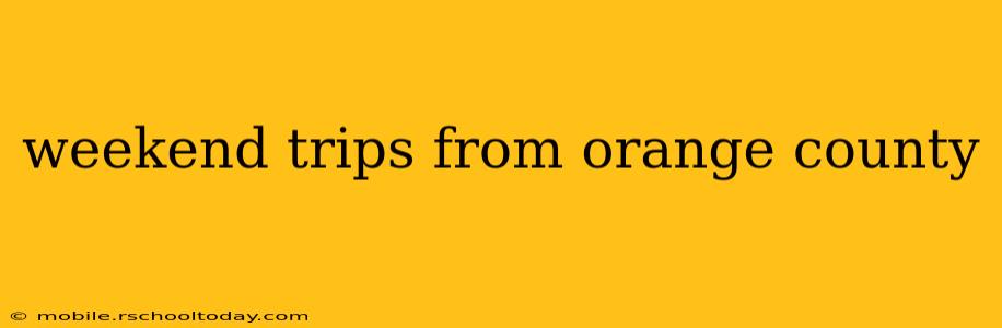 weekend trips from orange county