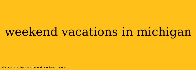 weekend vacations in michigan