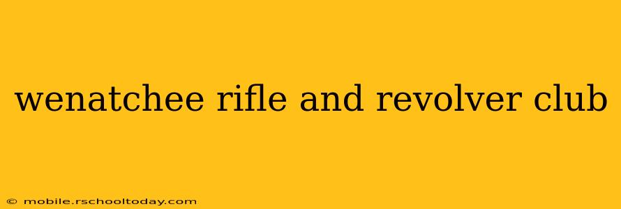 wenatchee rifle and revolver club