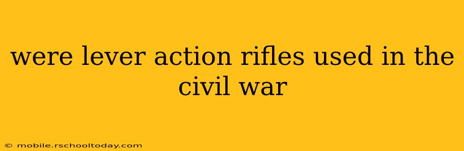 were lever action rifles used in the civil war