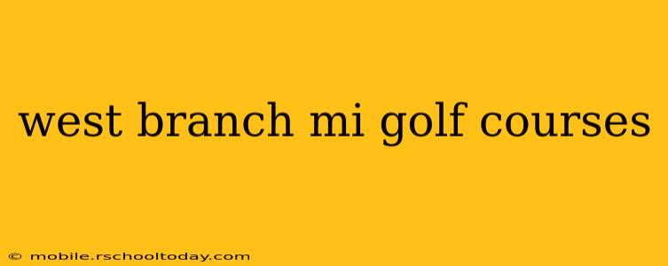 west branch mi golf courses