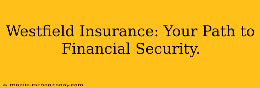 Westfield Insurance: Your Path to Financial Security.