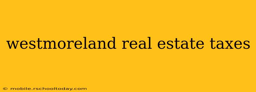 westmoreland real estate taxes