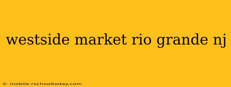 westside market rio grande nj