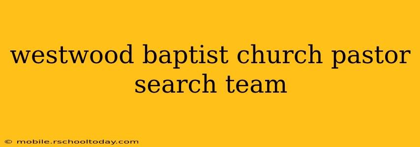 westwood baptist church pastor search team