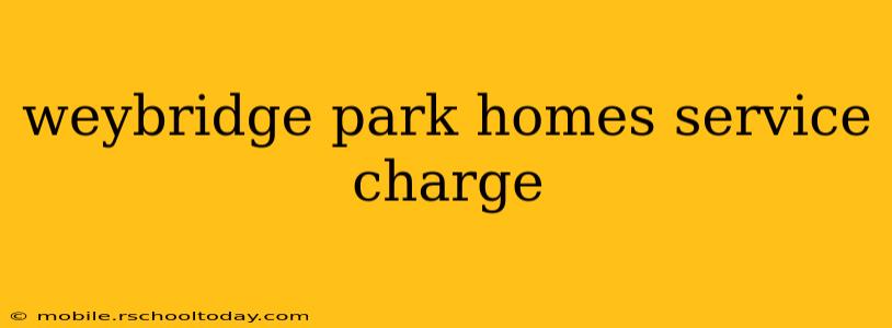 weybridge park homes service charge