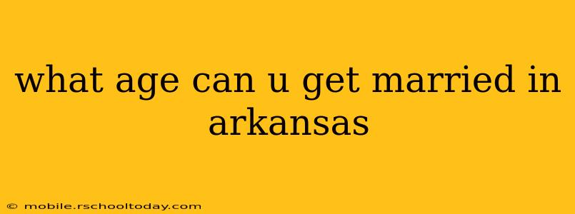 what age can u get married in arkansas