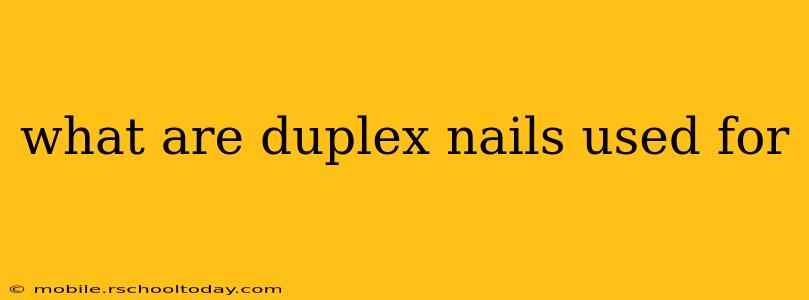 what are duplex nails used for