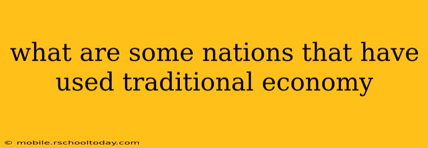 what are some nations that have used traditional economy