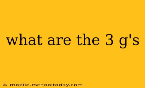 what are the 3 g's