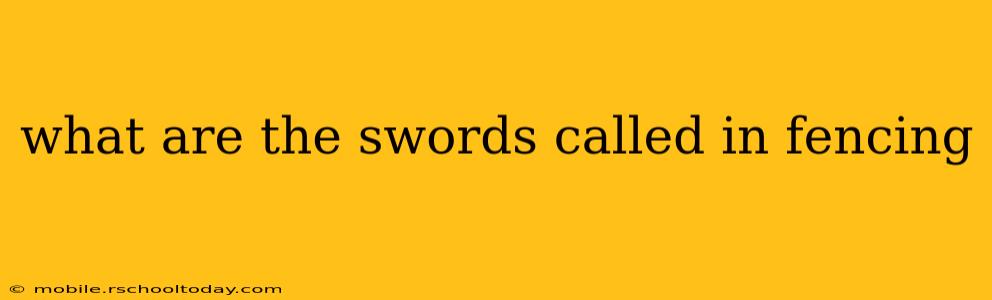 what are the swords called in fencing