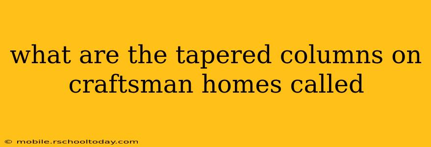 what are the tapered columns on craftsman homes called