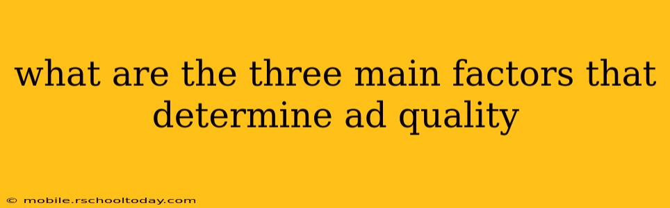 what are the three main factors that determine ad quality
