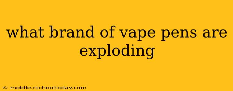 what brand of vape pens are exploding