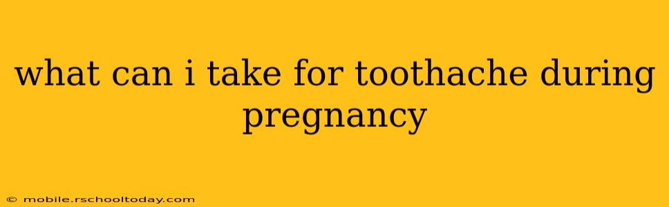 what can i take for toothache during pregnancy