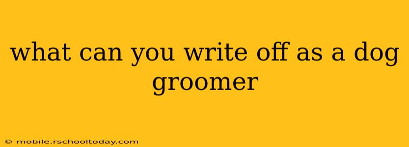 what can you write off as a dog groomer