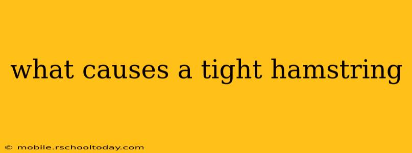 what causes a tight hamstring