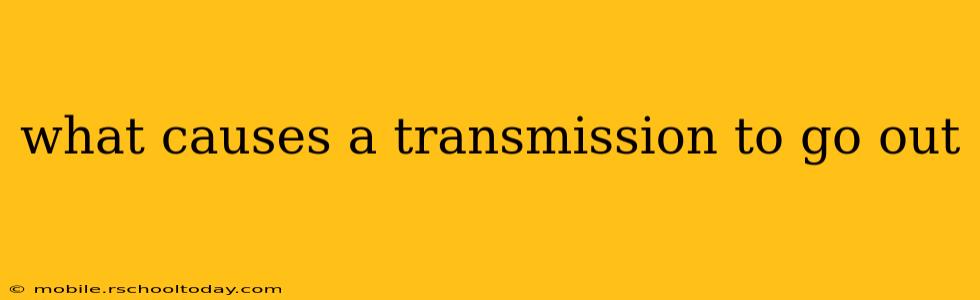 what causes a transmission to go out