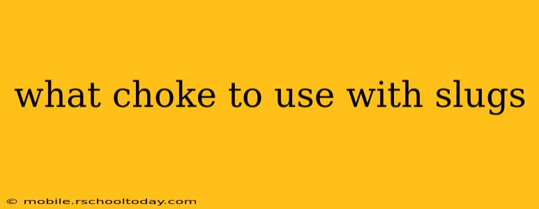 what choke to use with slugs