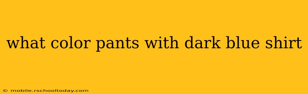 what color pants with dark blue shirt