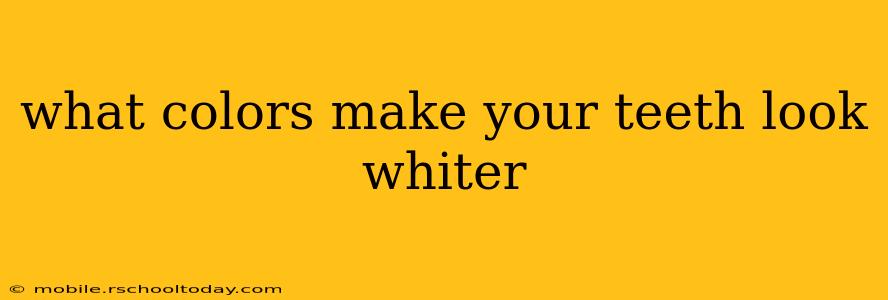 what colors make your teeth look whiter