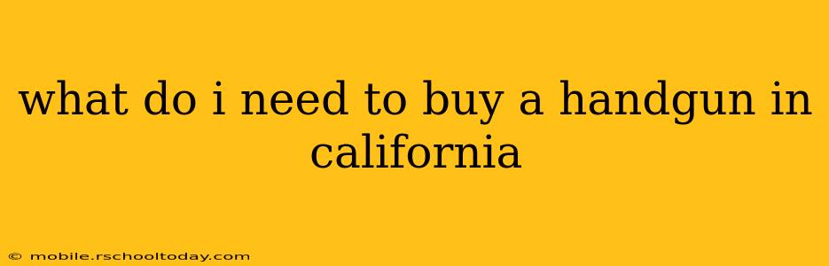 what do i need to buy a handgun in california